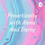 Proactiveity with Anna And Darcy