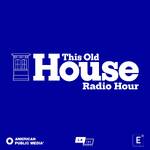 This Old House Radio Hour