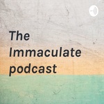 The Immaculate podcast