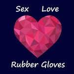 Sex, Love and Rubber Gloves