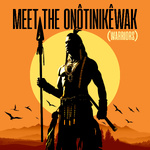 Meet The onôtinikêwak (oh-nooh-tin-kay-wuck) - Meet The Warriors