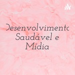 Desenvolvimento Saudável e Mídia