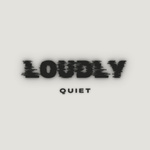 Loudly Quiet