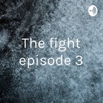 The fight episode 3