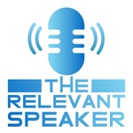 The Relevant Speaker Podcast