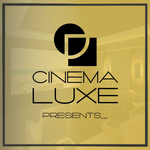 Cinema Luxe Presents...