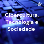 Cibercultura, Tecnologia e Sociedade 