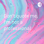 Don’t quote me, I’m not a professional 