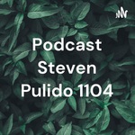 Podcast Steven Pulido 1104