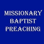 Missionary Baptist Preaching Podcast