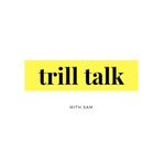 Trill Talk With Sam