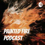 Painted Fire Podcast