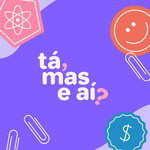 Tá, mas e aí?