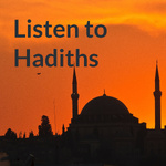 Listen to Hadiths