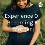 Experience Of Becoming A Mother