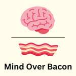 Mind Over Bacon