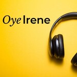 OyeIrene Podcast