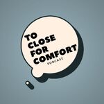 Too Close For Comfort Podcast