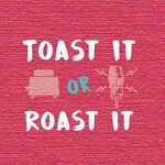 Toast It or Roast It