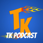 TK Podcast