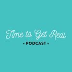 Time To Get Real Podcast