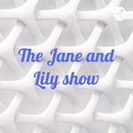The Jane and Lily show