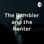 The Rambler and the Ranter