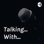 Talking... With...