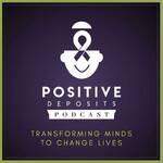 Positive Deposits Podcast