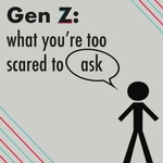 Gen Z: What You’re Too Scared to Ask