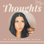 Thoughts of a Gen Z Drama Queen
