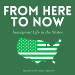 From Here to Now: Immigrant Life in the States.