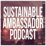 Sustainable Ambassador Podcast