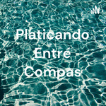 Platicando Entré Compas