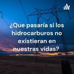 ¿Que pasaría si los hidrocarburos no existieran en nuestras vidas? 