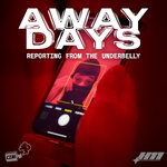 Away Days Podcast: Reporting from the Underbelly