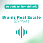 TU PODCAST INMOBILIARIO - BRAINS REAL ESTATE NEWS