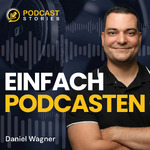 Einfach Podcasten - Mache als Coach, Berater oder Dienstleister deinen Podcast zum Kundenmagnet