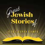 Great Jewish Stories of Iconic Torah Giants 