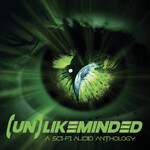 (Un)Likeminded: A Sci-Fi Audio Anthology