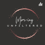 Mom-ing Unfiltered