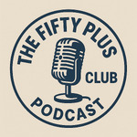 The Fifty Plus Club Podcast
