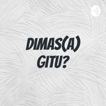 Dimas(a) Gitu?