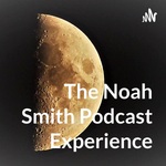 The Noah Smith Podcast Experience