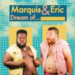 Marquis and Eric Dream Of... Another Gay Podcast