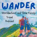 Wander Worldschool and Slow Family Travel Podcast