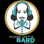 Musing on the Bard: a podcast for the Shakespeare curious