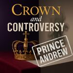 Crown and Controversy - Prince Andrew