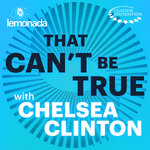 That Can't Be True with Chelsea Clinton 
