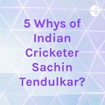 5 Whys of Indian Cricketer Sachin Tendulkar?